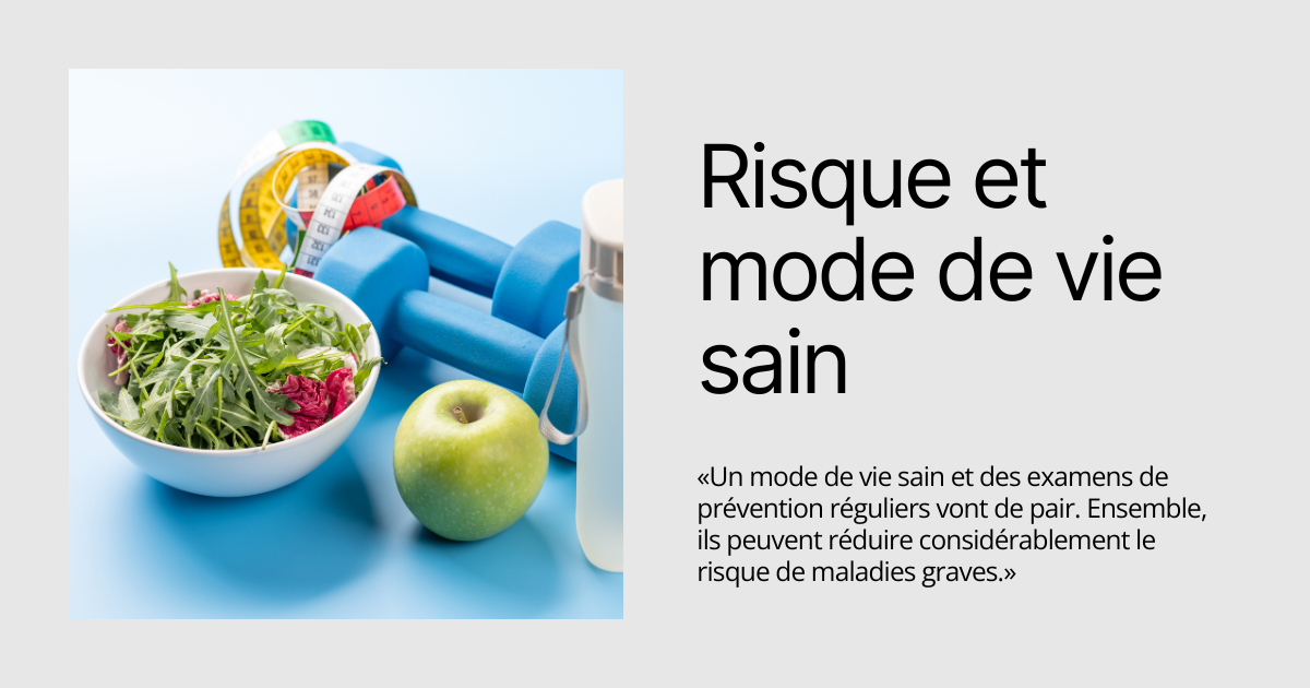 Un mode de vie sain et des examens de prévention réguliers vont de pair. Ensemble, ils peuvent réduire considérablement le risque de maladies graves.»